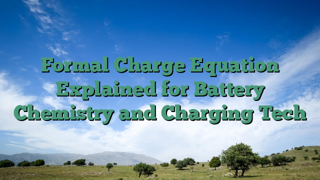 Formal Charge Equation Explained for Battery Chemistry and Charging Tech