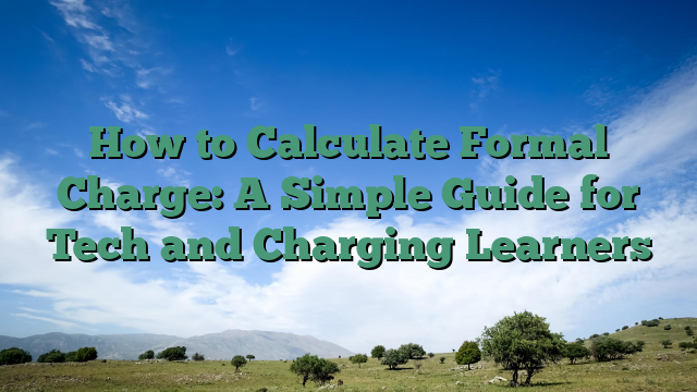How to Calculate Formal Charge: A Simple Guide for Tech and Charging Learners