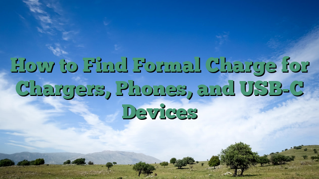 How to Find Formal Charge for Chargers, Phones, and USB-C Devices