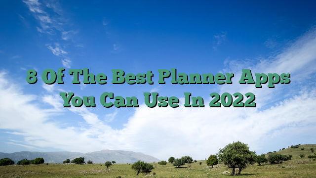 8 Of The Best Planner Apps You Can Use In 2022