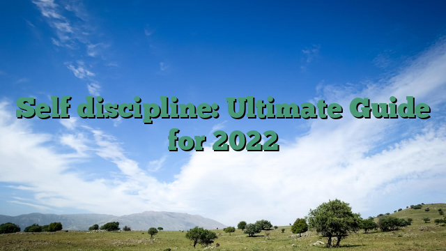 Self discipline: Ultimate Guide for 2022
